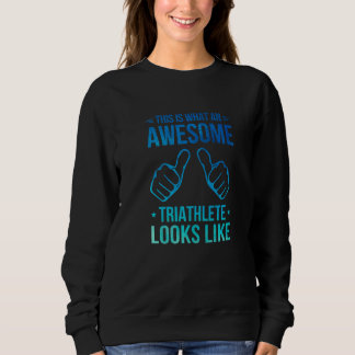 This Is What An Awesome Triathlete Looks Like Run  Sweatshirt