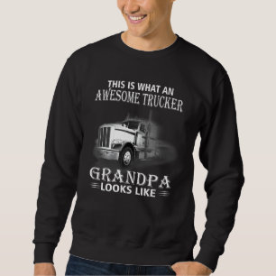 This Is What An Awesome Trucker Grandpa Looks Like Sweatshirt