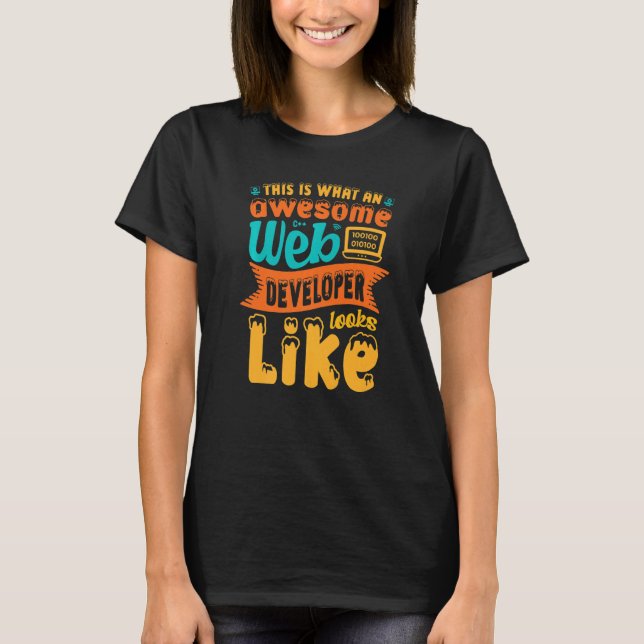 This Is What An Awesome Web Developer Looks Like W T-Shirt (Front)