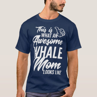 This is what an Awesome Whale Mom looks like T-Shirt
