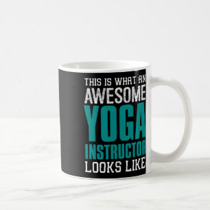 This Is What An Awesome Yoga Instructor Looks Teac Coffee Mug