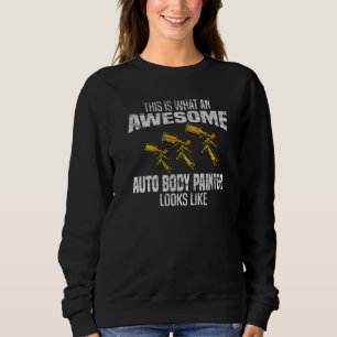 This is what awesome Auto Body Painter Looks Like  Sweatshirt