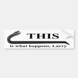 This is what happens, Larry bumper sticker