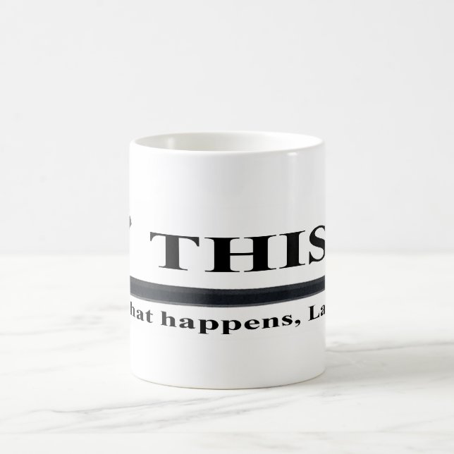 This is what happens, Larry mug (Center)