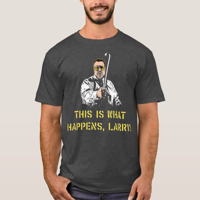 This is What Happens, Larry T-Shirt (Front)