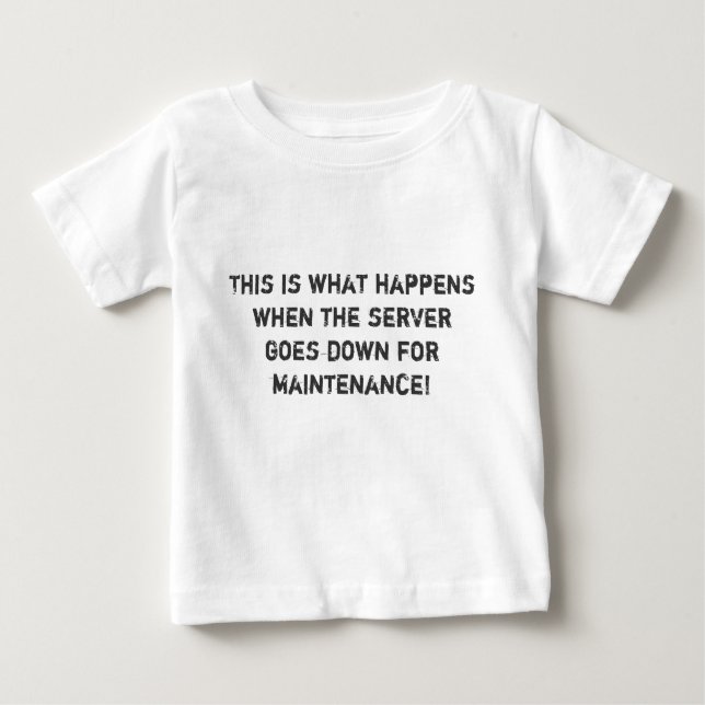 This is what happens when the server goes down ... baby T-Shirt (Front)