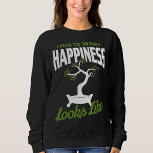 This Is What Happiness Looks Like Bonsai Pruning Sweatshirt