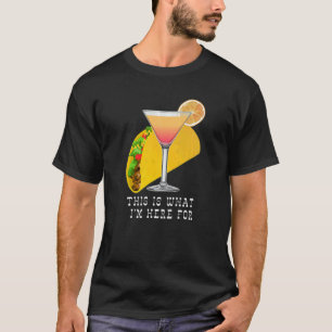 This is What I'm Here For Margarita and Taco T-Shirt