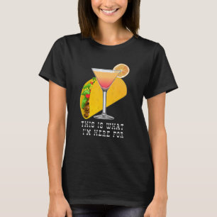 This is What I'm Here For Margarita and Taco T-Shirt