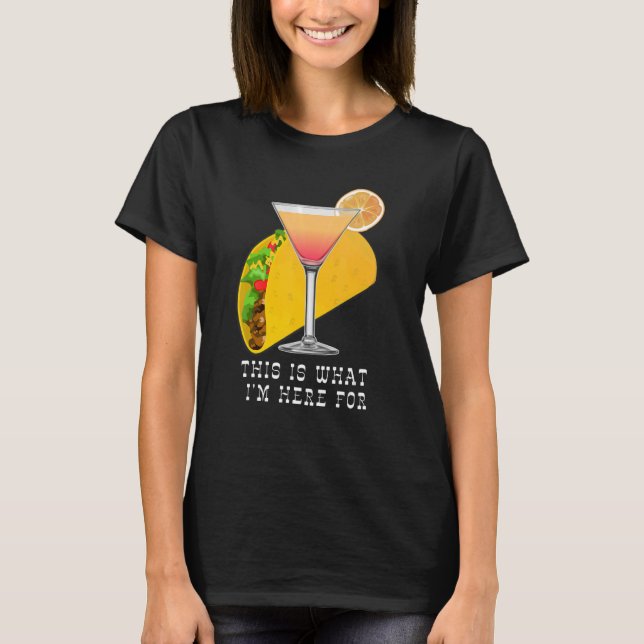 This is What I'm Here For Margarita and Taco T-Shirt (Front)