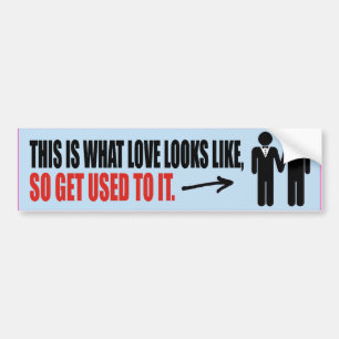 THIS IS WHAT LOVE LOOKS LIKE GAY -.png Bumper Sticker