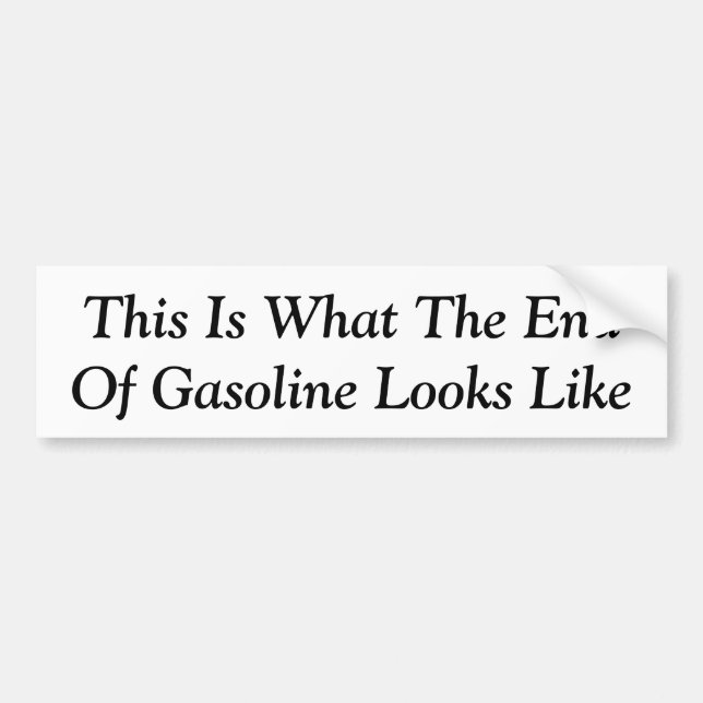 This Is What The End Of Gasoline Looks Like Bumper Sticker (Front)