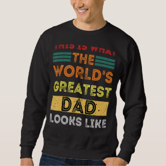 This Is What The World's Greatest Dad Looks Like Sweatshirt
