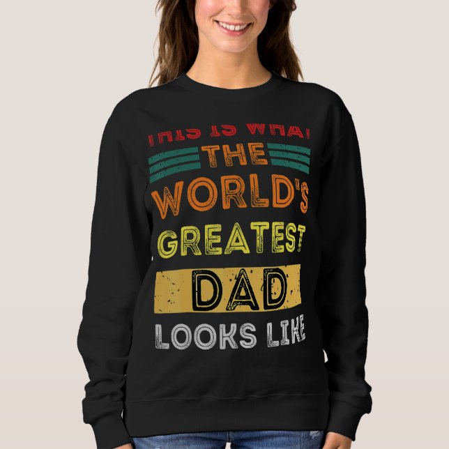 This Is What The World's Greatest Dad Looks Like Sweatshirt (Front)