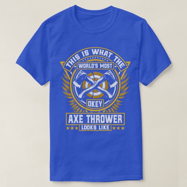 This Is What the Worldx27s Most Okayest Ax Throwe T-Shirt (Design Front)