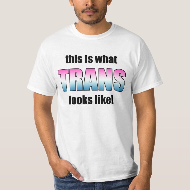 This Is What Trans Looks Like! T-Shirt (Front)