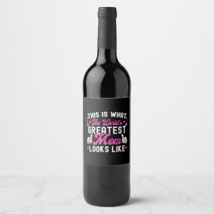 This Is What World's Greatest Mum Looks Like Mothe Wine Label