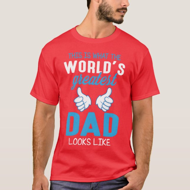 This Is Whathe Worlds Greatest Dad Daddy Father re T-Shirt (Front)