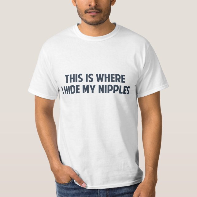 This Is Where I Hide My Nipples T-Shirt (Front)