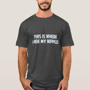 This Is Where I Hide My Nipples T-Shirt