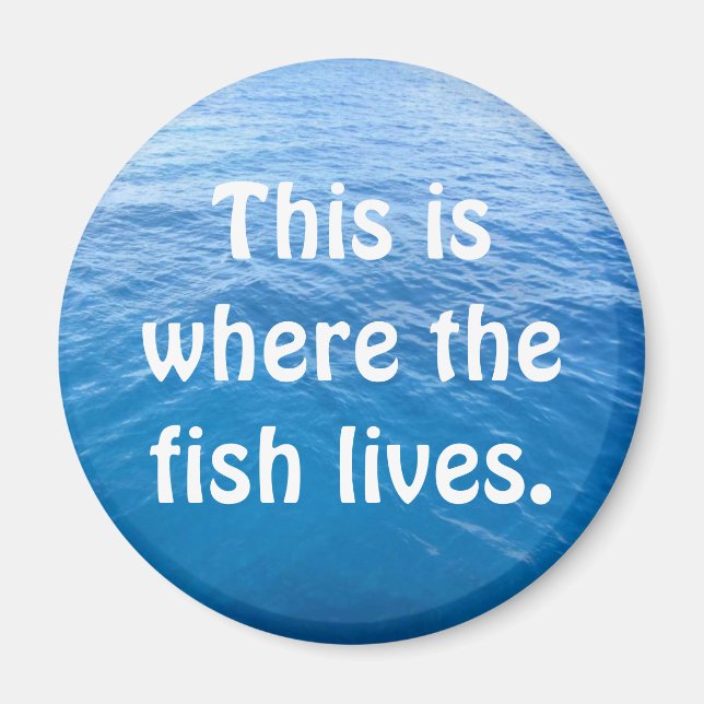 This is where the fish lives. magnet (Front)