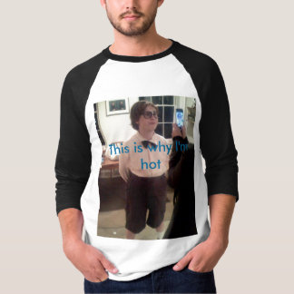 This Is Why I'm Hot T-Shirt
