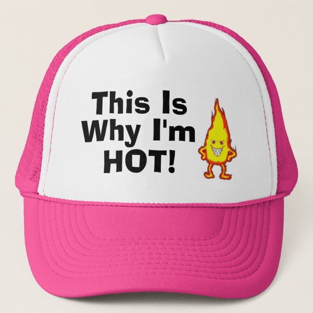This Is Why I'm Hot! Trucker Hat (Front)