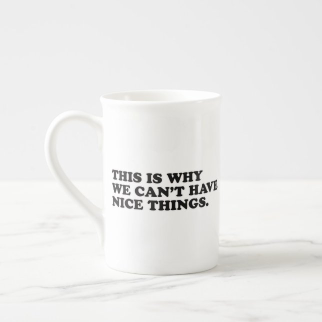 This Is Why We Can't Have Nice Things Bone China Mug (Left)
