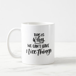 This is why we can't have nice things coffee mug