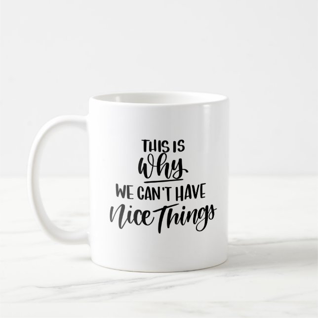 This is why we can't have nice things coffee mug (Left)