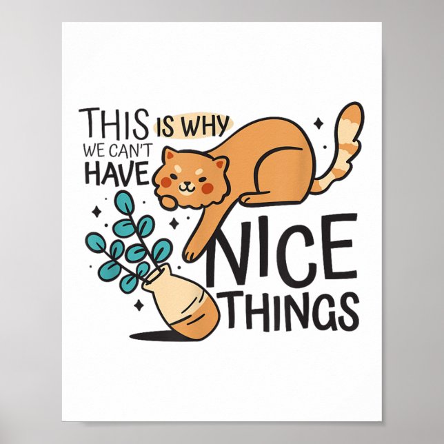 This Is Why We Can't Have Nice Things Funny Cat Gr Poster (Front)