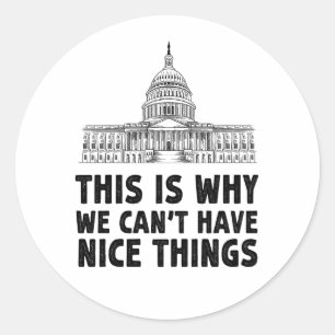 This is Why We Can't Have Nice Things Gift Classic Round Sticker