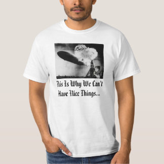 This is why we can't have nice things/Hindenburg T-Shirt