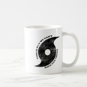 This Is Why We Can't Have Nice Things Hurricane Coffee Mug