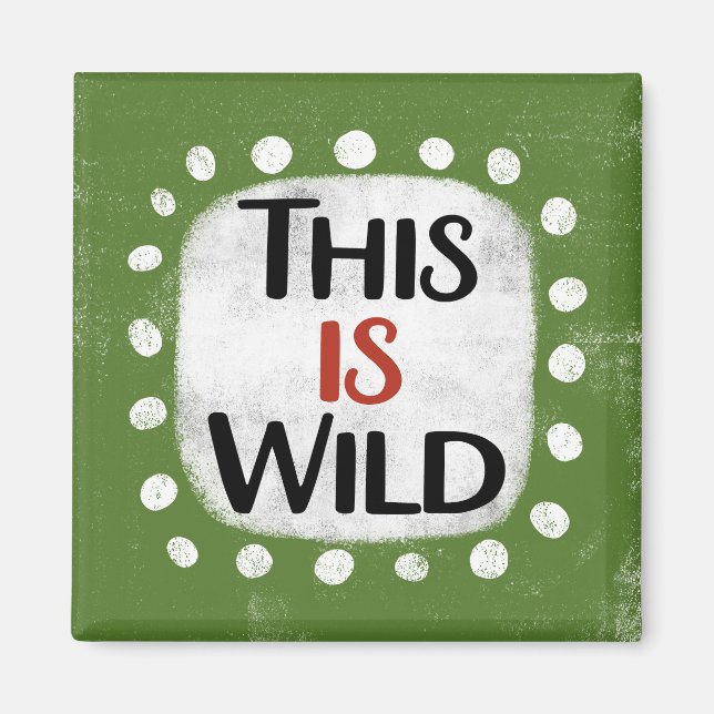 This Is Wild Refrigerator Magnet (Front)