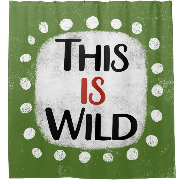 This Is Wild Shower Curtain (Front)