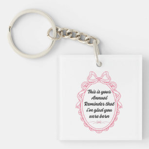 This is your annual reminder that im glad you were key ring