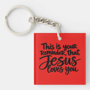 This is your reminder that Jesus loves you Key Ring