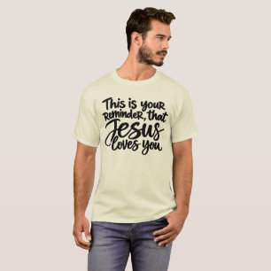 This is your reminder that Jesus loves you T-Shirt