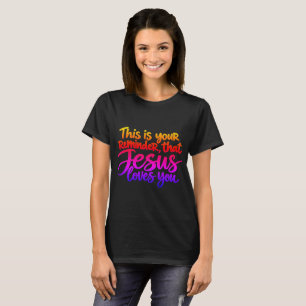 This is your reminder that Jesus loves you T-Shirt