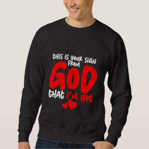 This Is Your Sign From God That I'm Hot Sweatshirt