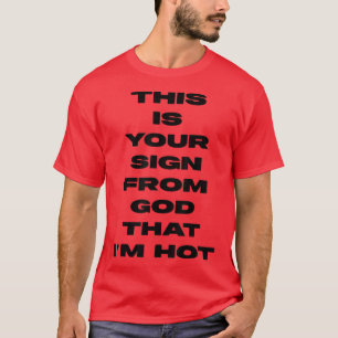 this is your sign from god that i'm hot ,Women  T-Shirt