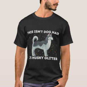 This Isn Dog Hair It Husky Glitter Siberian Husky T-Shirt