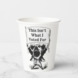 This Isn’t What I Voted For Paper Cups