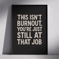 This Isnt Burnout. You're Just Still at That Job
