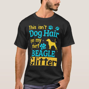 This Isnt Dog Hair Its Beagle Glitter T-Shirt