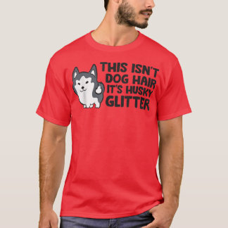 This Isnt Dog Hair Its Husky Glitter Cute Husky  T-Shirt