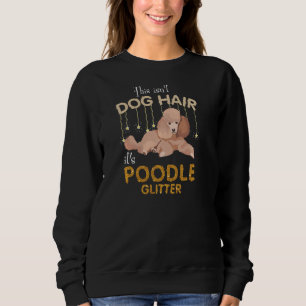 This Isn't Dog Hair It's Poodle Glitter Pullover H