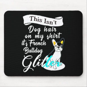 This Isn't Dog Hair On My Its French Bulldog Gifts Mouse Pad