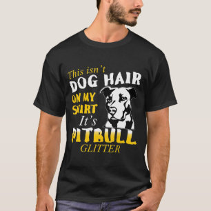 This Isnt Dog Hair On My Its Pitbull Glitter T-Shirt
